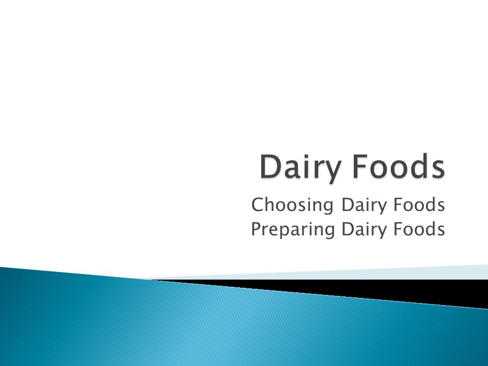 Choosing Dairy Foods Preparing Dairy Foods