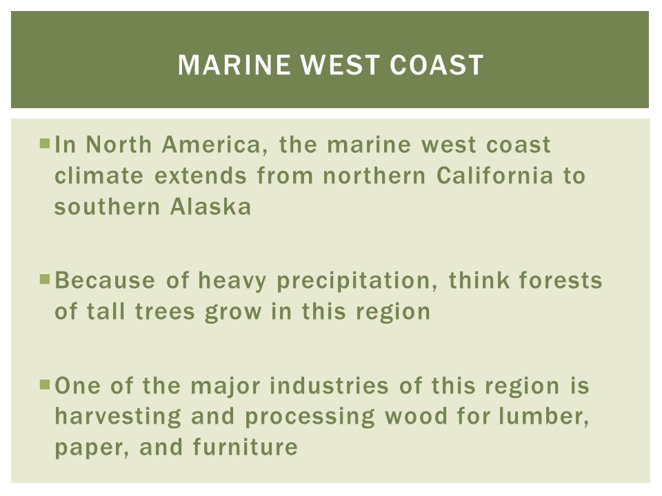 Marine west coast In North America, the marine west coast climate extends from northern California to southern Alaska.