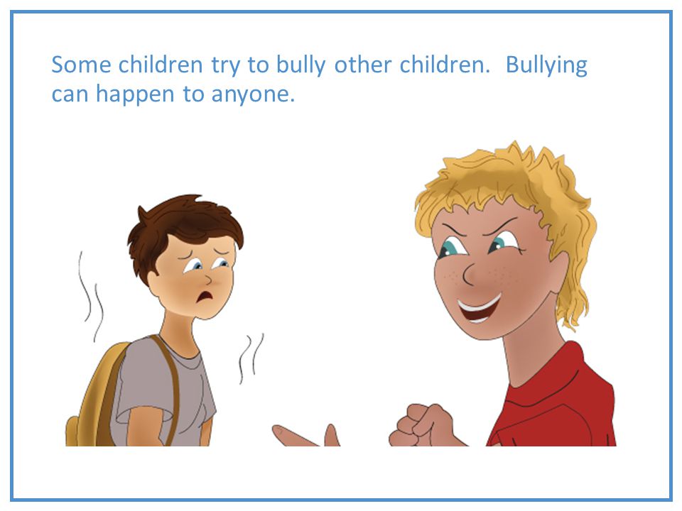 Some children try to bully other children