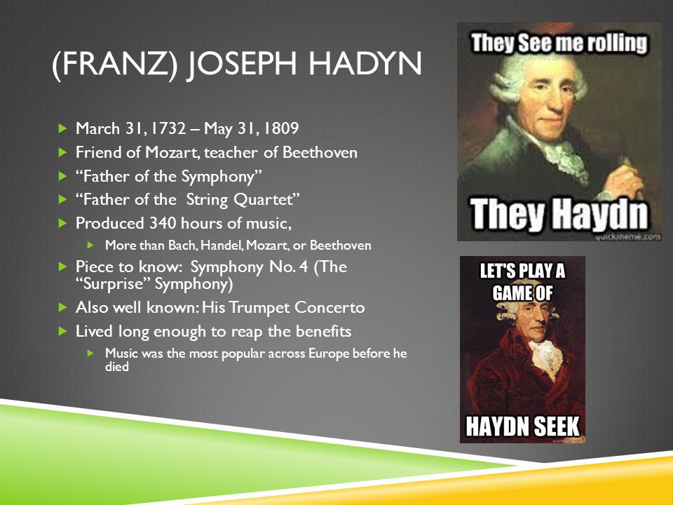 (Franz) Joseph Hadyn March 31, 1732 – May 31, 1809