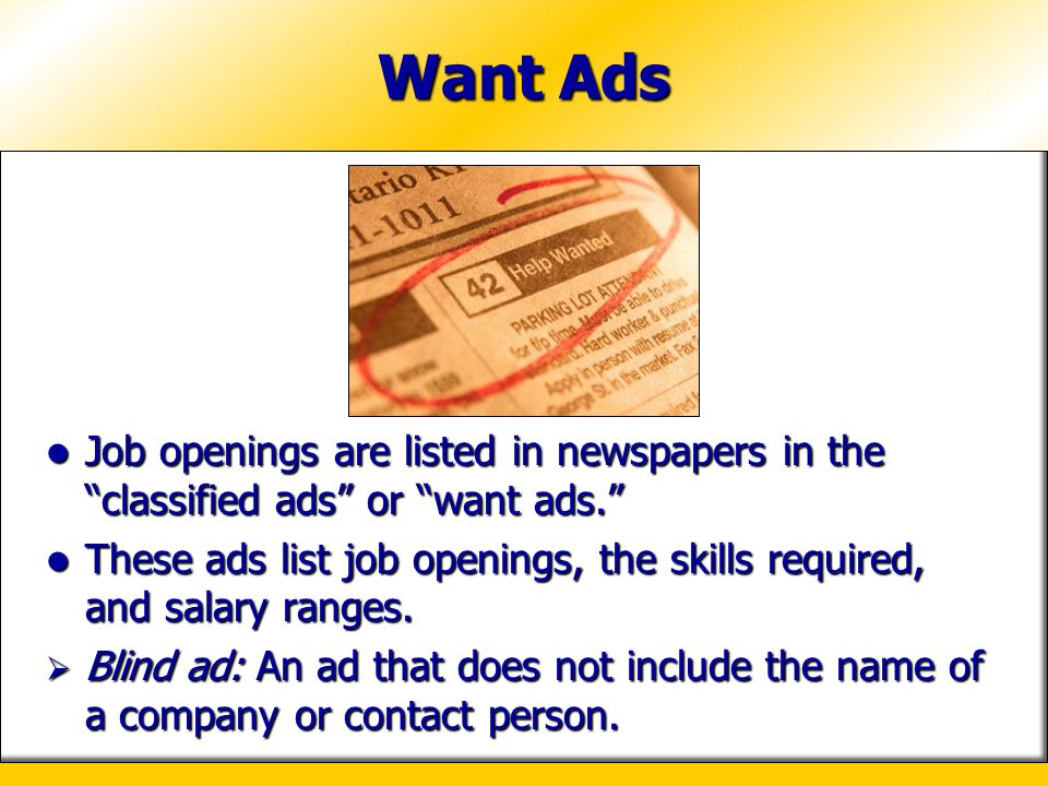Want Ads Job openings are listed in newspapers in the classified ads or want ads.
