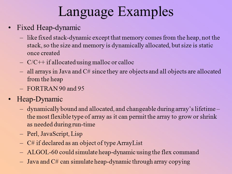 Language Examples Fixed Heap-dynamic Heap-Dynamic