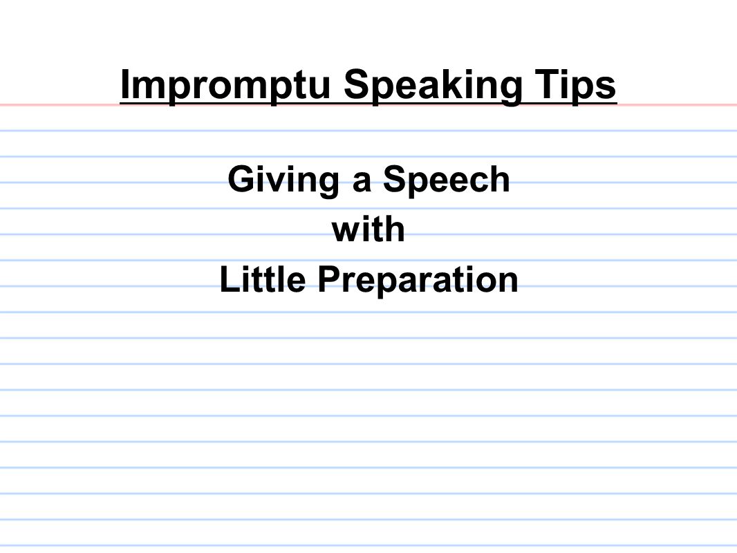Impromptu Speaking Tips Giving a Speech with Little Preparation