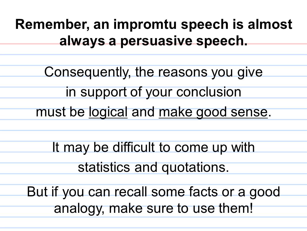 Remember, an impromtu speech is almost always a persuasive speech.