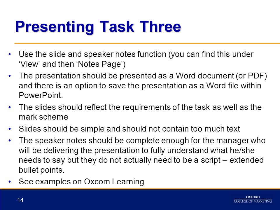 Presenting Task Three Use the slide and speaker notes function (you can find this under ‘View’ and then ‘Notes Page’)