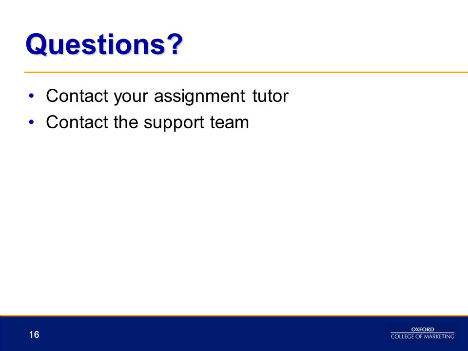 Questions Contact your assignment tutor Contact the support team