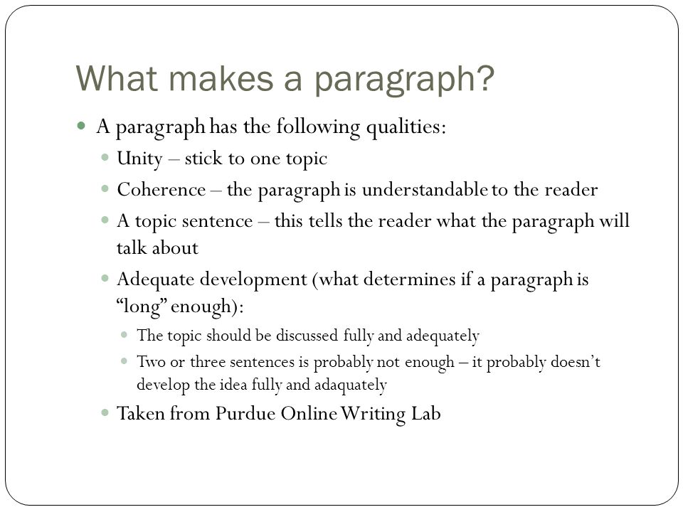 What makes a paragraph A paragraph has the following qualities: