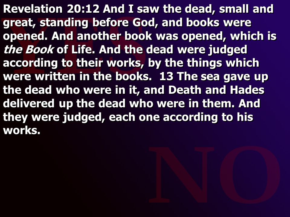 Revelation 20:12 And I saw the dead, small and great, standing before God, and books were opened.