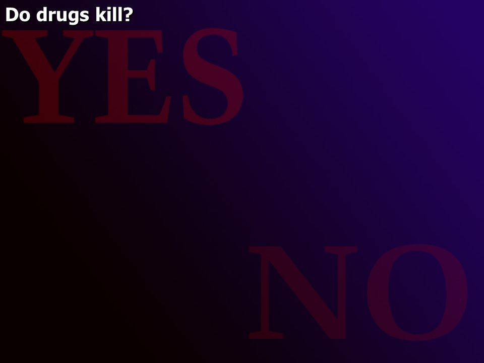 Do drugs kill