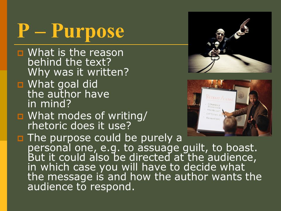P – Purpose What is the reason behind the text Why was it written