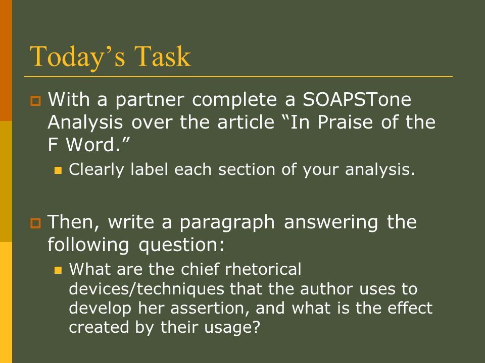 Today’s Task With a partner complete a SOAPSTone Analysis over the article In Praise of the F Word.