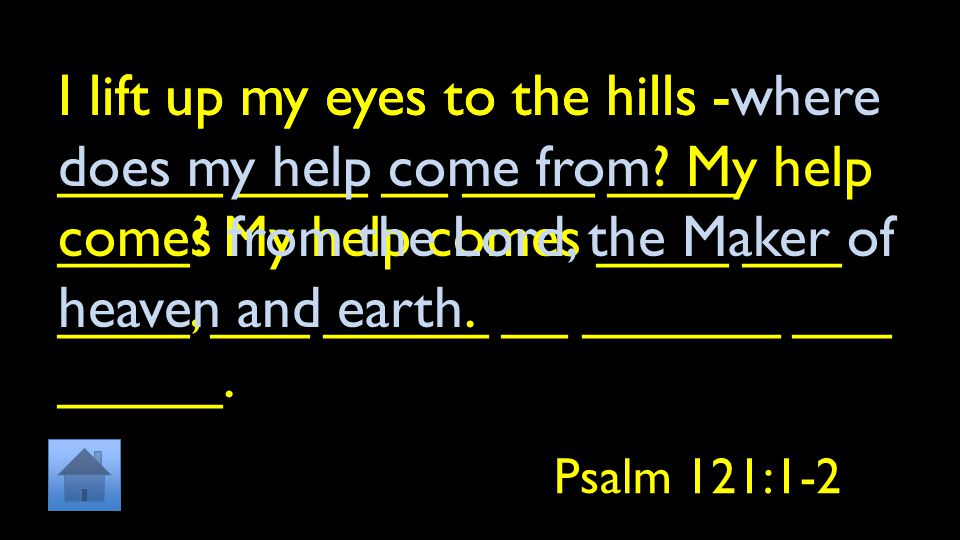 I lift up my eyes to the hills - _____ ____ __ ____ ____ ____