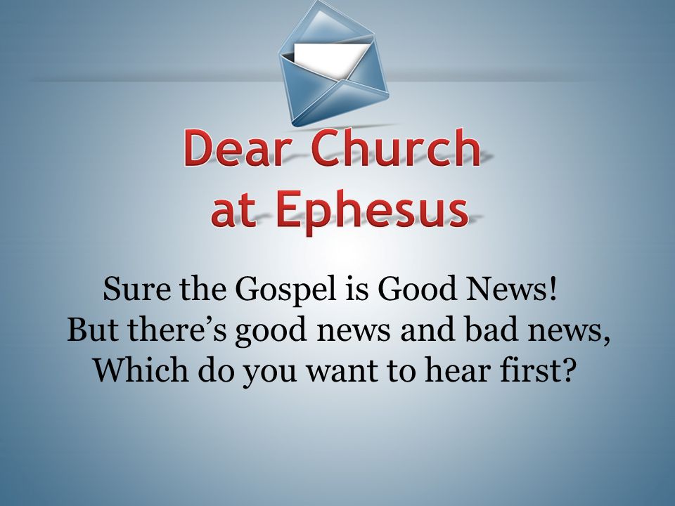 Dear Church at Ephesus Sure the Gospel is Good News!
