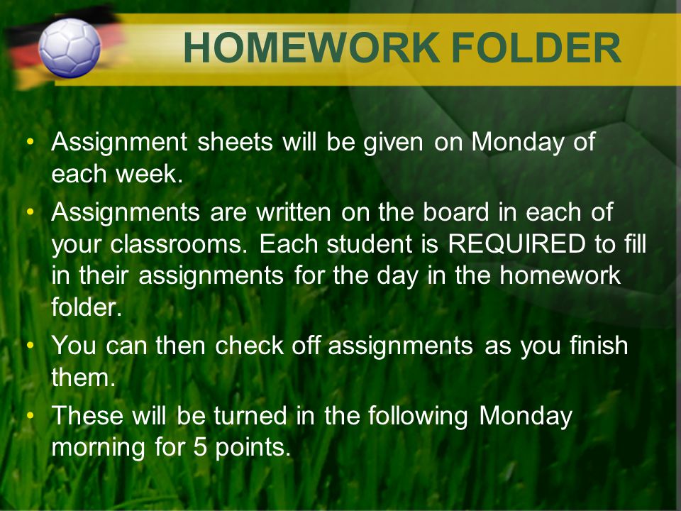 HOMEWORK FOLDER Assignment sheets will be given on Monday of each week.