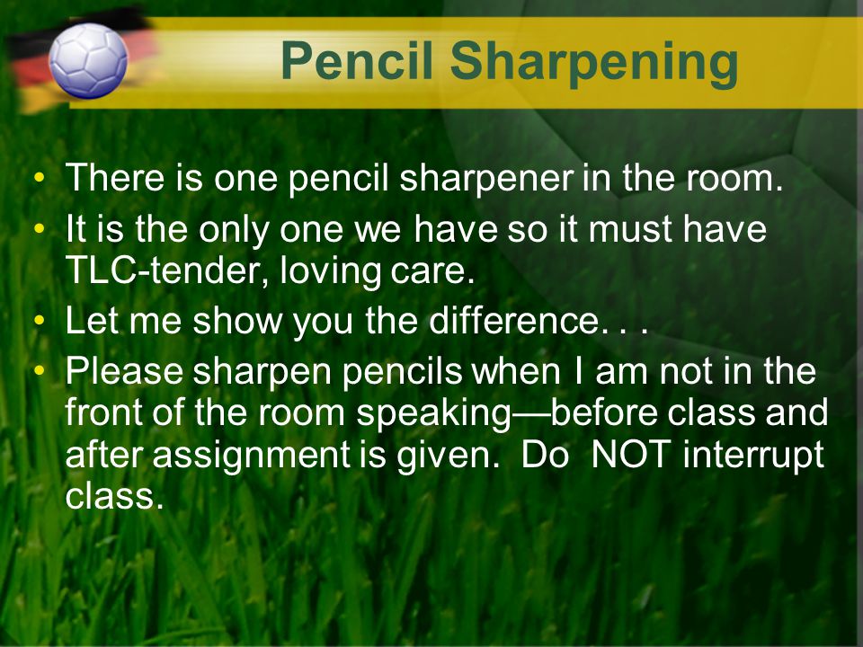 Pencil Sharpening There is one pencil sharpener in the room.
