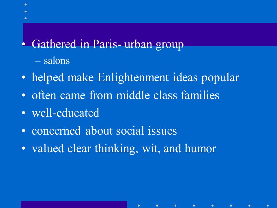 Gathered in Paris- urban group helped make Enlightenment ideas popular