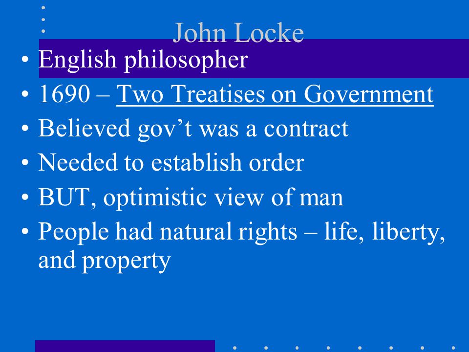 John Locke English philosopher 1690 – Two Treatises on Government