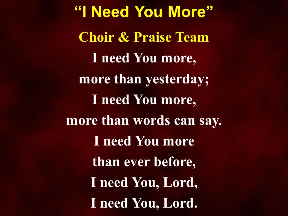 I Need You More Choir & Praise Team I need You more,