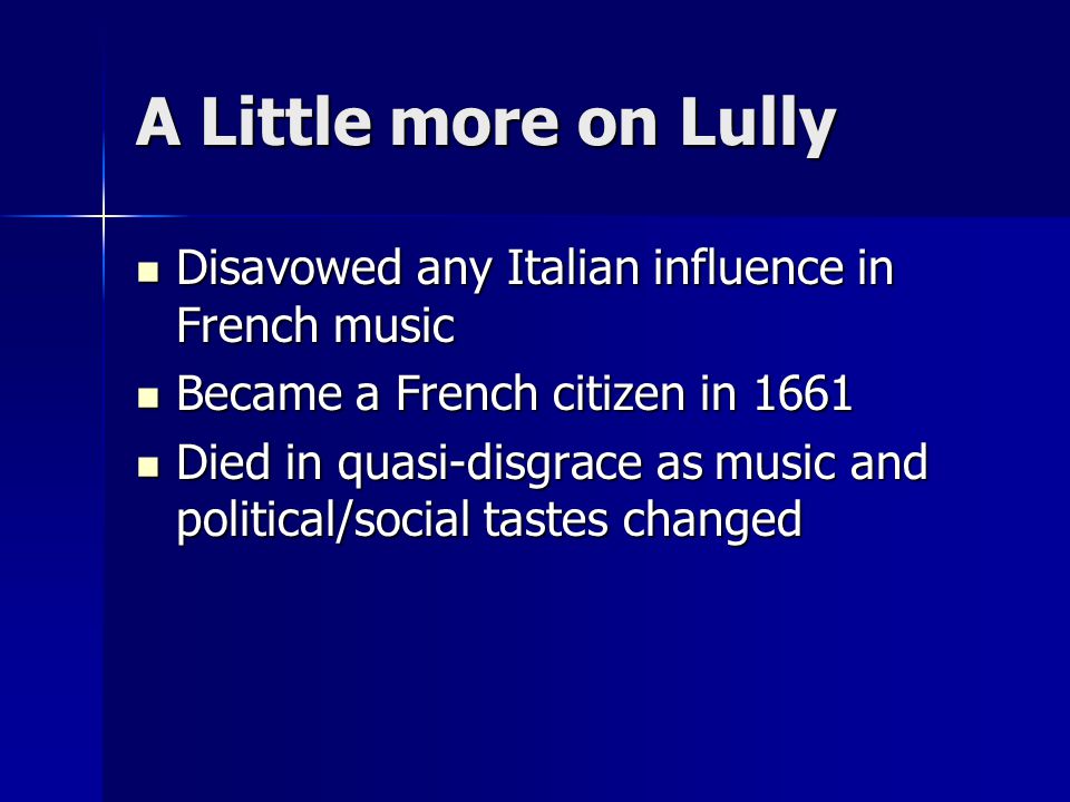 A Little more on Lully Disavowed any Italian influence in French music