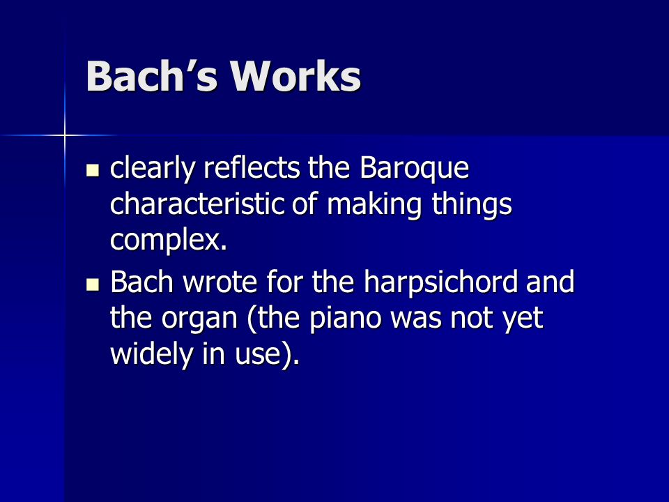 Bach’s Works clearly reflects the Baroque characteristic of making things complex.