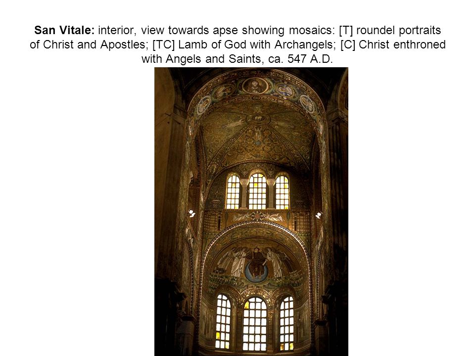 San Vitale: interior, view towards apse showing mosaics: [T] roundel portraits of Christ and Apostles; [TC] Lamb of God with Archangels; [C] Christ enthroned with Angels and Saints, ca.