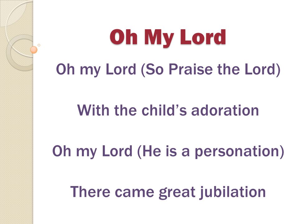 Oh My Lord Oh my Lord (So Praise the Lord) With the child’s adoration