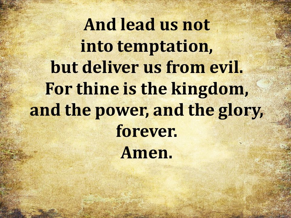 but deliver us from evil. For thine is the kingdom,