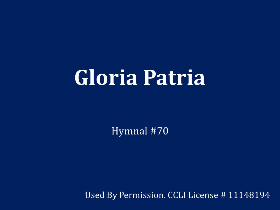 Gloria Patria Hymnal #70 Used By Permission. CCLI License #