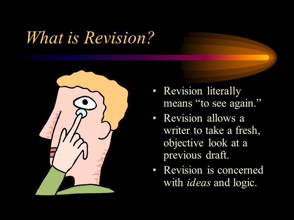 What is Revision Revision literally means to see again.
