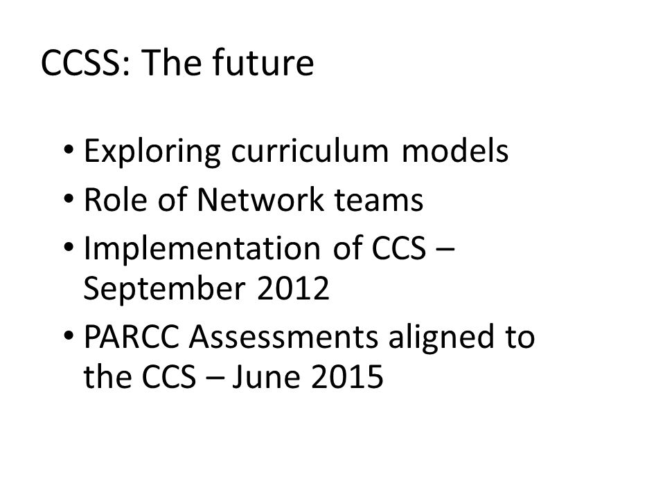 CCSS: The future Exploring curriculum models Role of Network teams