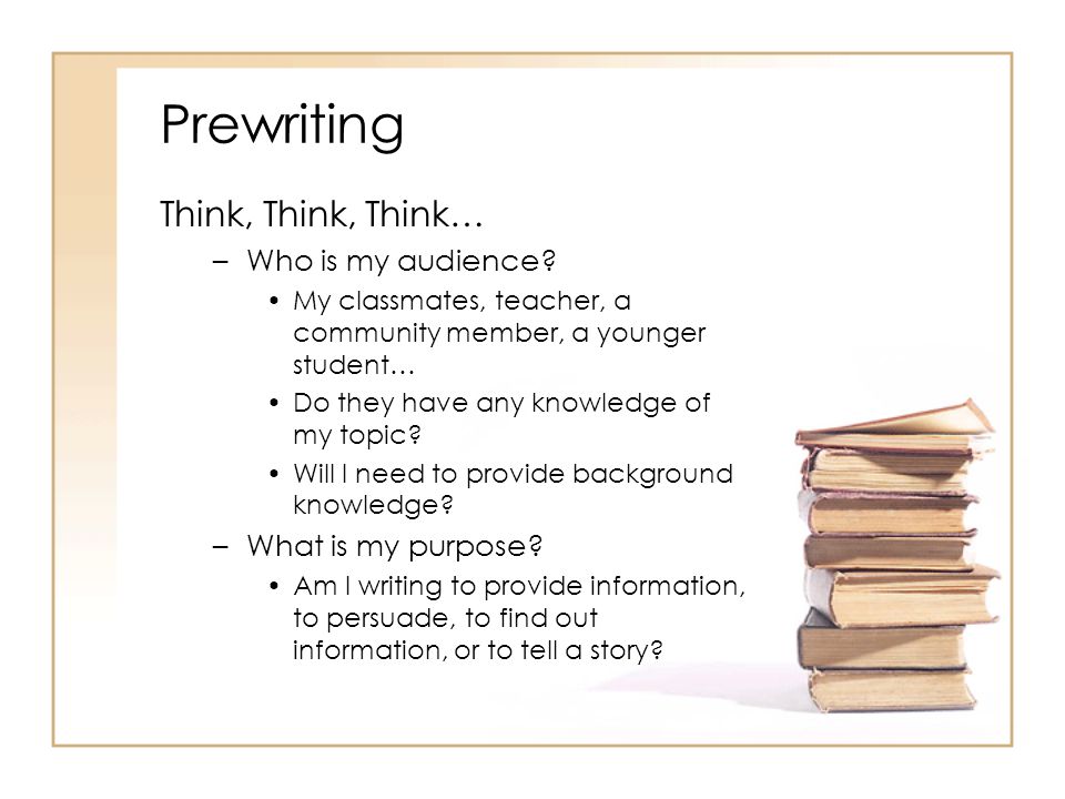 Prewriting Think, Think, Think… Who is my audience