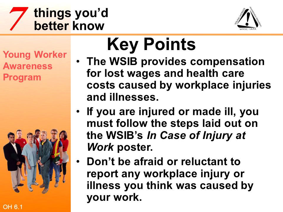 Key Points The WSIB provides compensation for lost wages and health care costs caused by workplace injuries and illnesses.