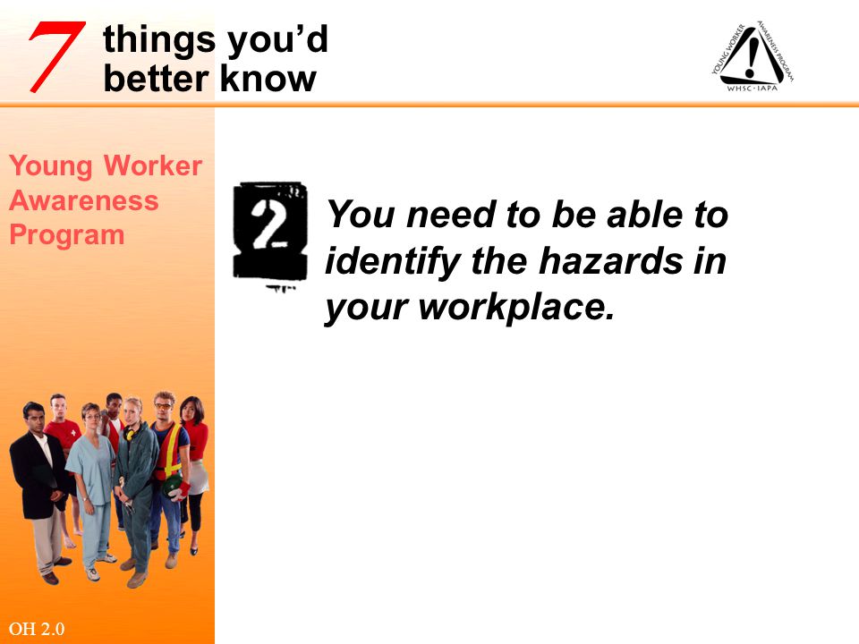 You need to be able to identify the hazards in your workplace.