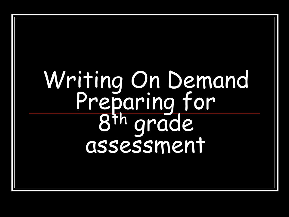 Writing On Demand Preparing for 8th grade assessment