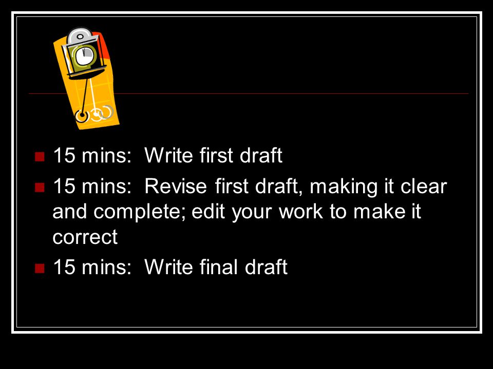15 mins: Write first draft