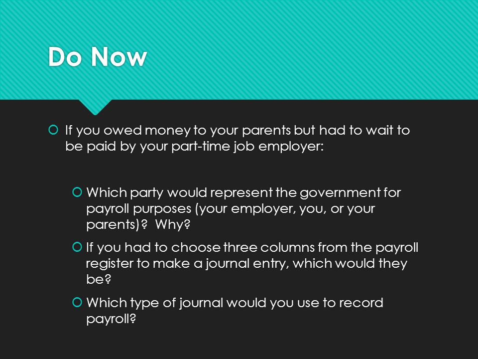 Do Now If you owed money to your parents but had to wait to be paid by your part-time job employer: