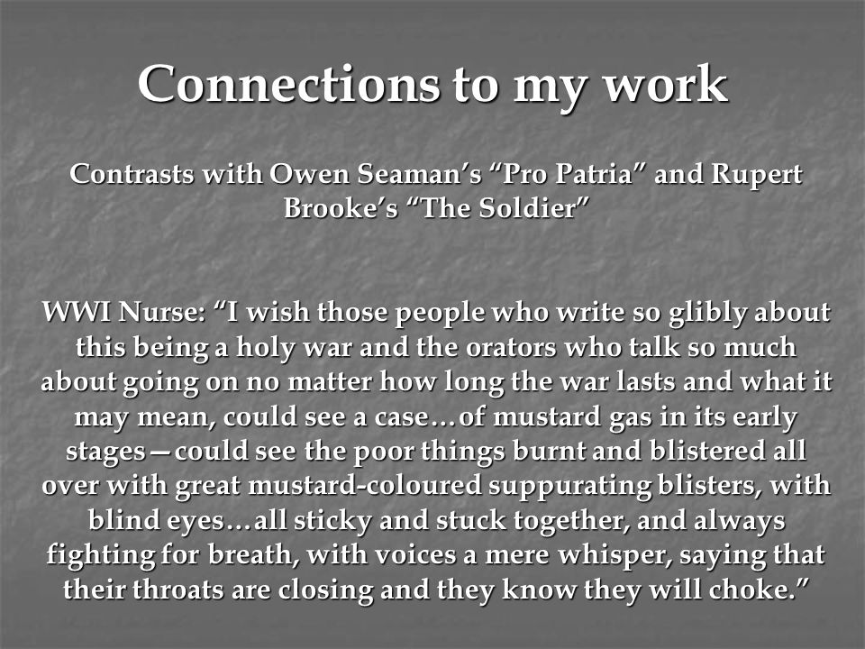 Connections to my work Contrasts with Owen Seaman’s Pro Patria and Rupert Brooke’s The Soldier