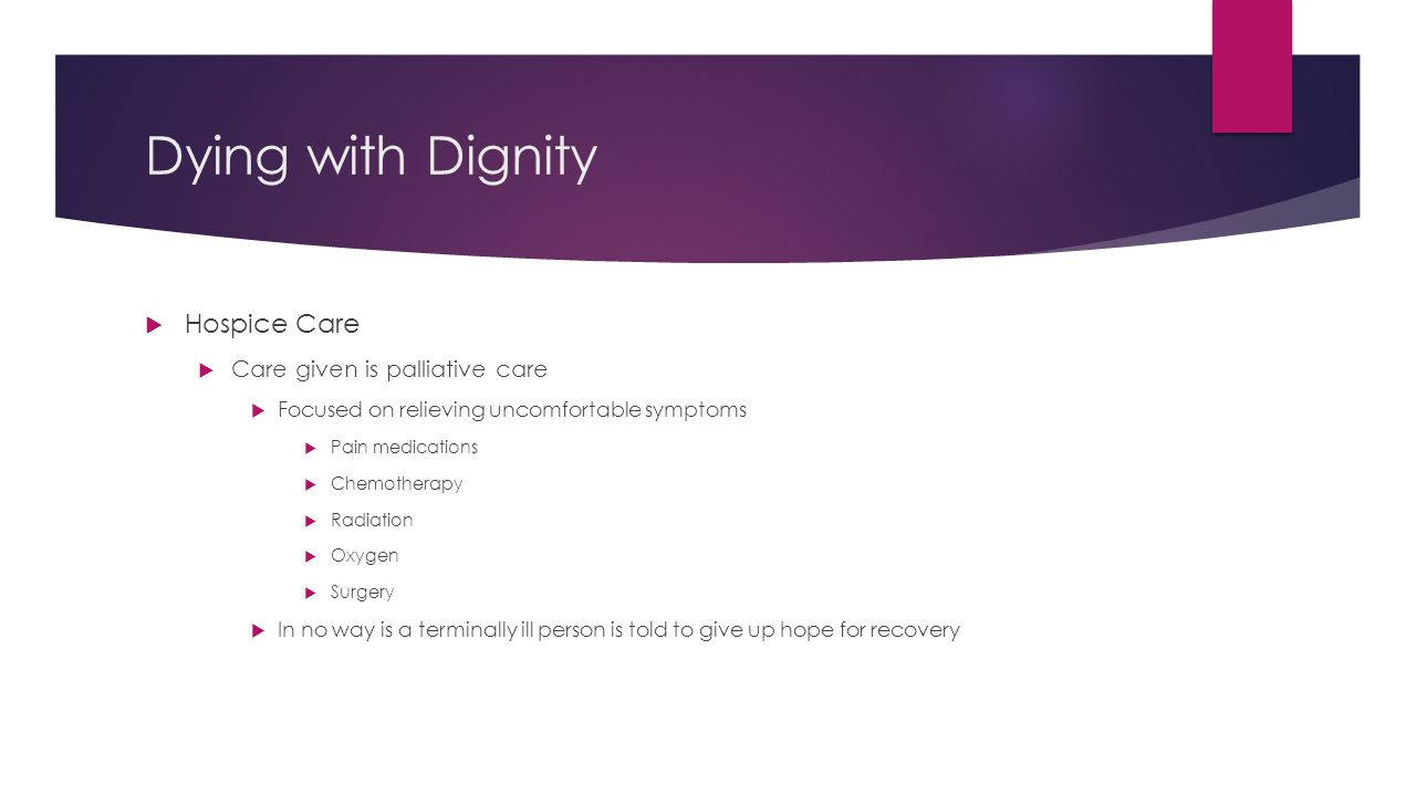 Dying with Dignity Hospice Care Care given is palliative care