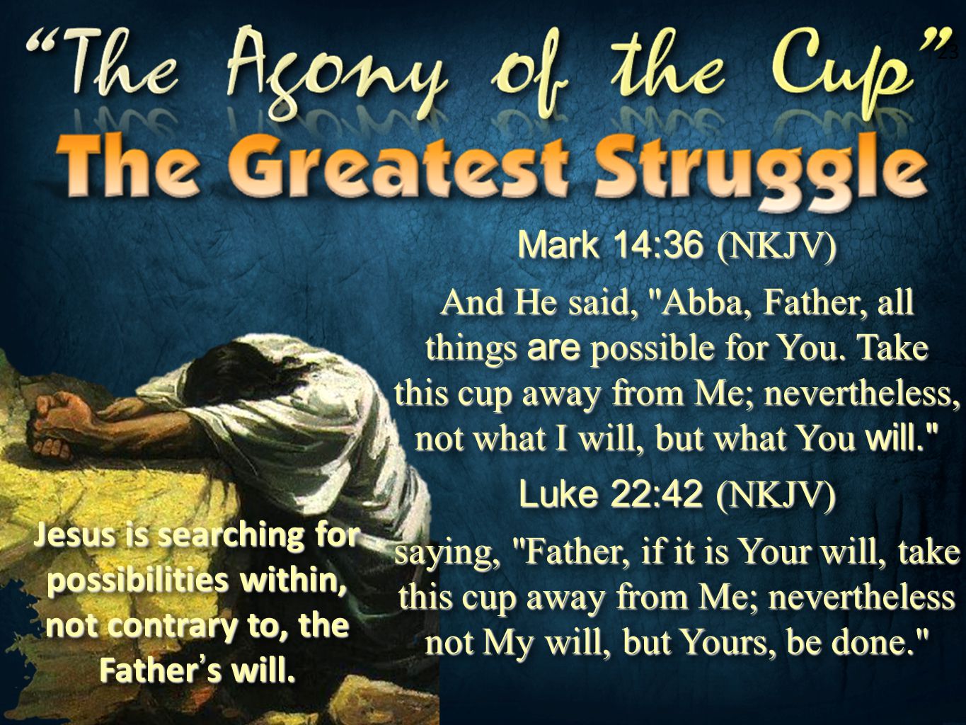 Matthew 26:39-42 (NKJV) &quot;O My Father, if it is possible, let this cup pass  from Me; nevertheless, not as I will, but as You will.&quot; Don. - ppt download
