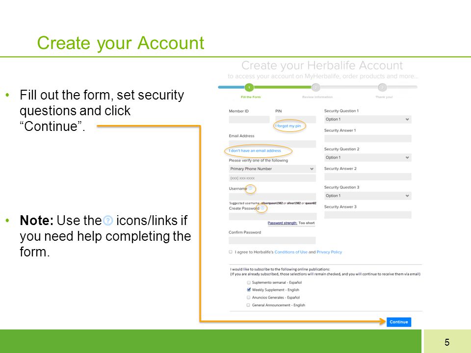 Create your Account Fill out the form, set security questions and click Continue .
