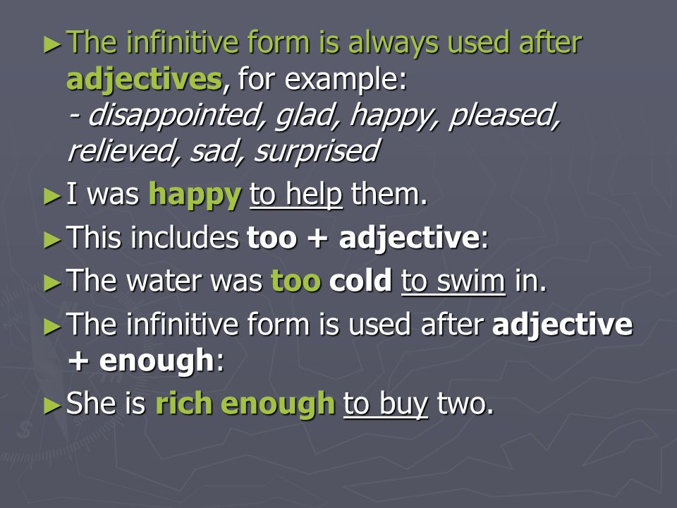The infinitive form is always used after adjectives, for example: - disappointed, glad, happy, pleased, relieved, sad, surprised