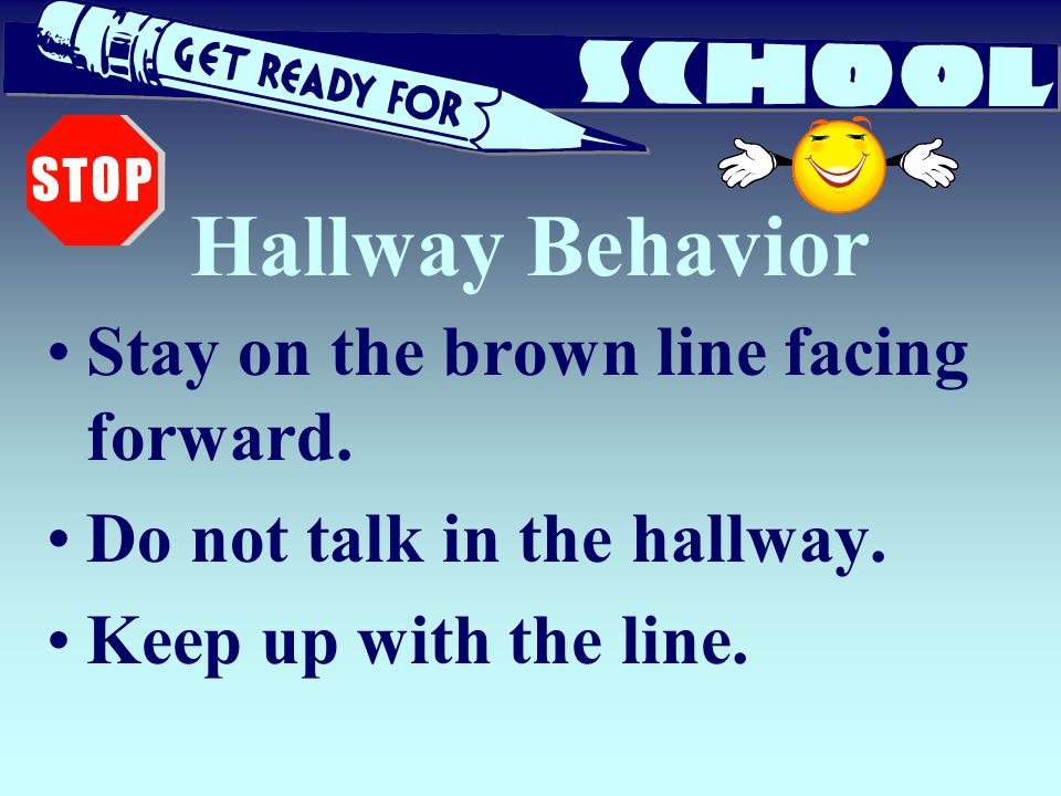 Hallway Behavior Stay on the brown line facing forward.