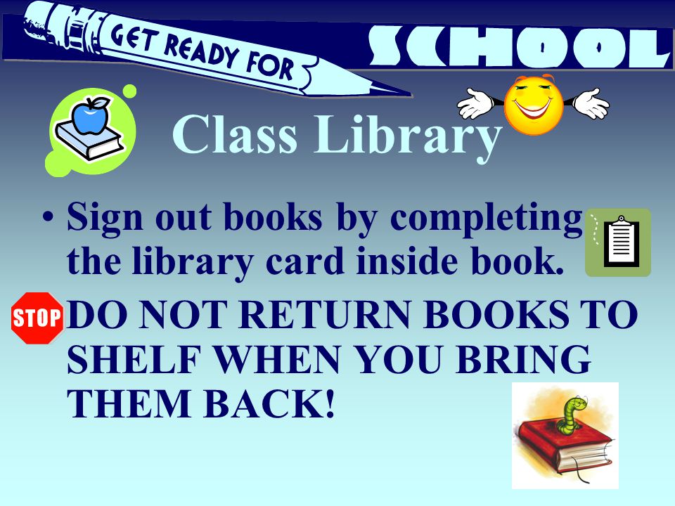 Class Library Sign out books by completing the library card inside book.