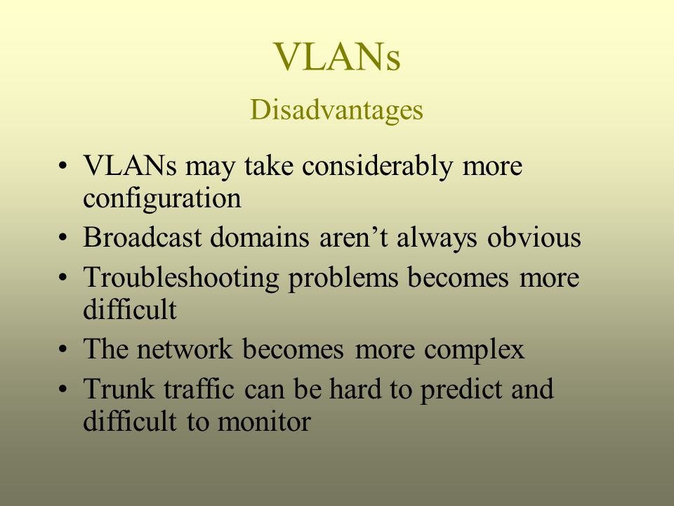 What is the disadvantage of VLAN?