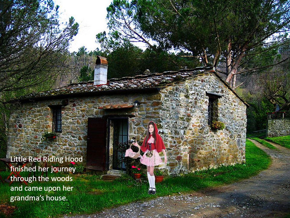 Little Red Riding Hood finished her journey through the woods and came upon her grandma’s house.