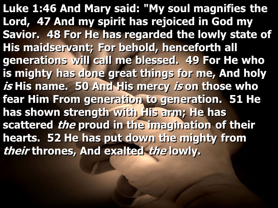 Luke 1:46 And Mary said: My soul magnifies the Lord, 47 And my spirit has rejoiced in God my Savior.
