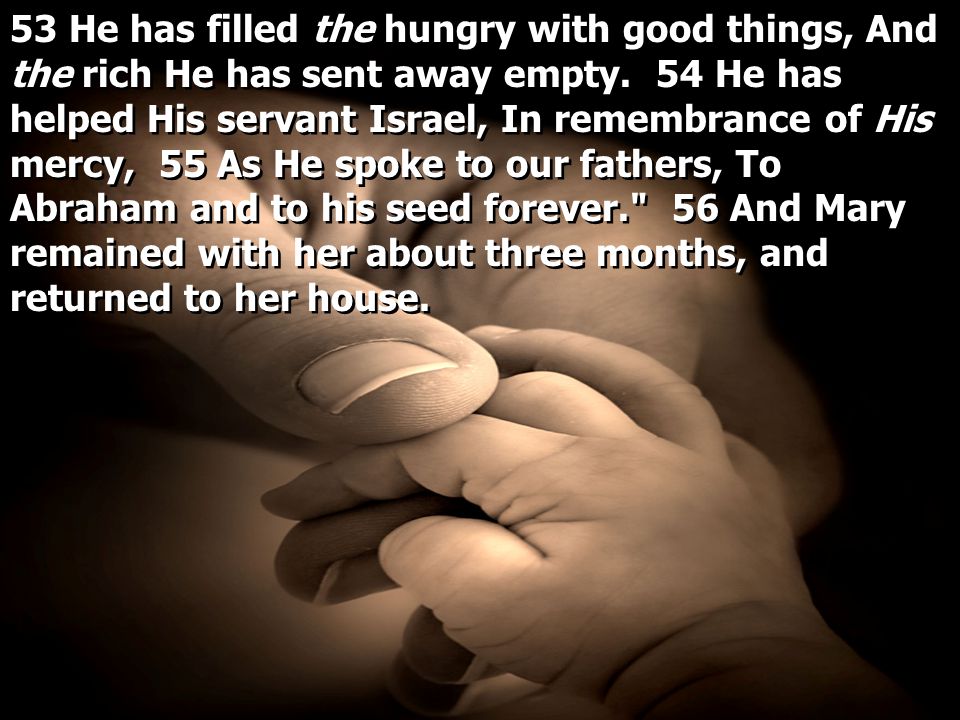 53 He has filled the hungry with good things, And the rich He has sent away empty.