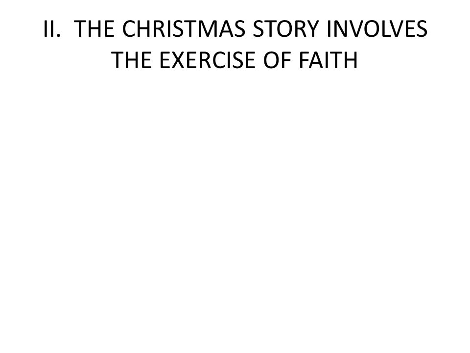 II. THE CHRISTMAS STORY INVOLVES THE EXERCISE OF FAITH
