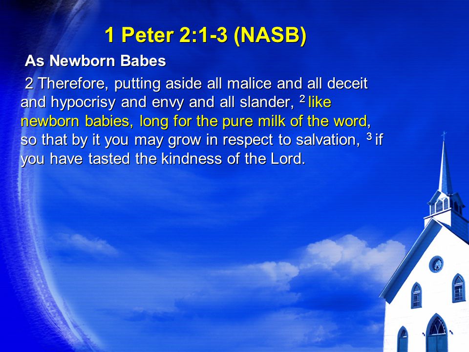 1 Peter 2:1-3 (NASB) As Newborn Babes