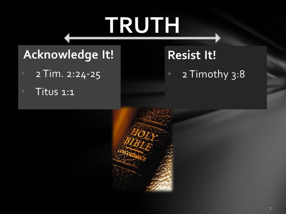 TRUTH Acknowledge It! Resist It! 2 Tim. 2: Timothy 3:8